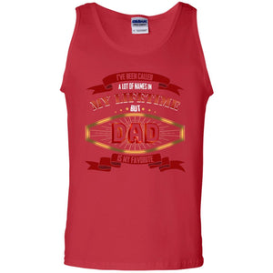 I've Been Called A Lot Of Names In My Lifetime But Dad Is My Favorite Daddy Gift ShirtG220 Gildan 100% Cotton Tank Top