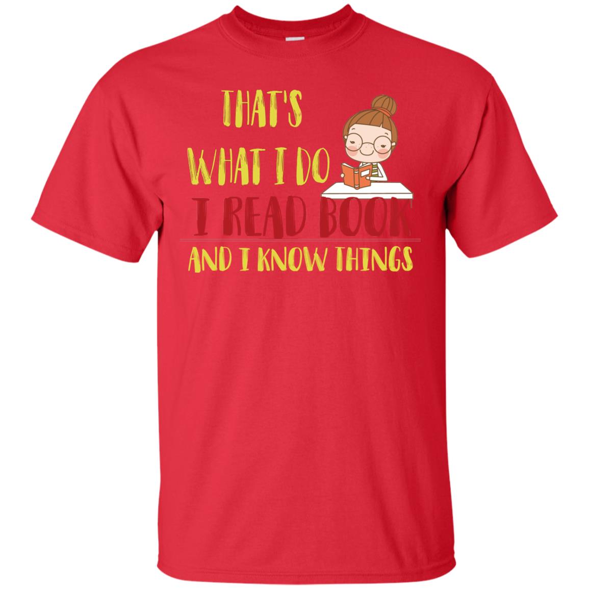 That's What I Do I Read Book And I Know Things Reading Book Lovers Shirt Red