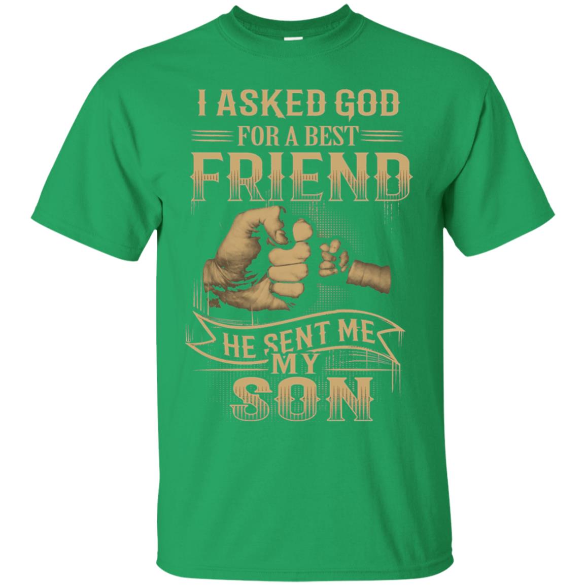 I Asked God For A Best Friend He Sent Me My Son Papa T-shirt Irish Green