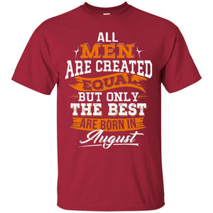 All Men Created Equal But The Best Born In August T-shirt