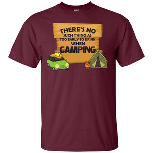 There_s No Such Thing As Too Early To Drink When Camping Camper ShirtG200 Gildan Ultra Cotton T-Shirt