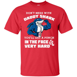 Don't Mess With Daddy Shark You'll Get A Punch In The Face Very Hard Family Shark ShirtG200 Gildan Ultra Cotton T-Shirt