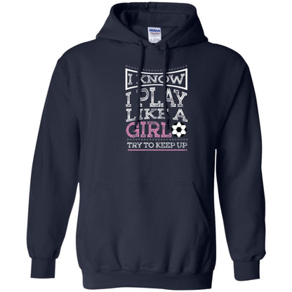 Soccer Lovers T-shirt I Know I Play Like A Girl Try To Keep It Navy