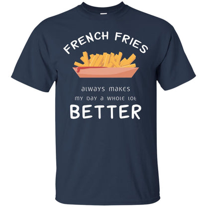 French Fries Always Makes My Day A Whole Lot Better T-shirt Navy