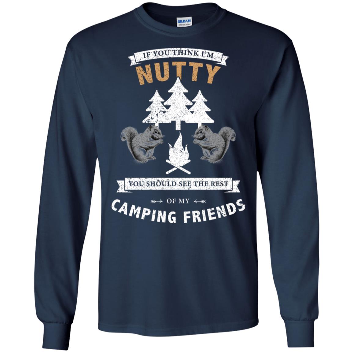 If You Thinks I'm Nutty You Should See The Rest Of My Camping Friends Shirt Navy