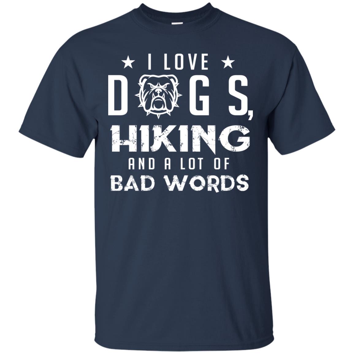 I Love Dogs Hiking And A Lot Of Bad Words Dogs And Hiking Lover T-shirt Navy