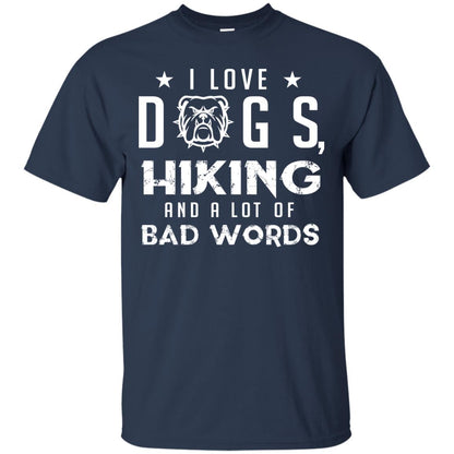 I Love Dogs Hiking And A Lot Of Bad Words Dogs And Hiking Lover T-shirt Navy