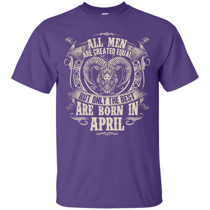 All Men Are Created Equal, But Only The Best Are Born In April T-shirt Purple
