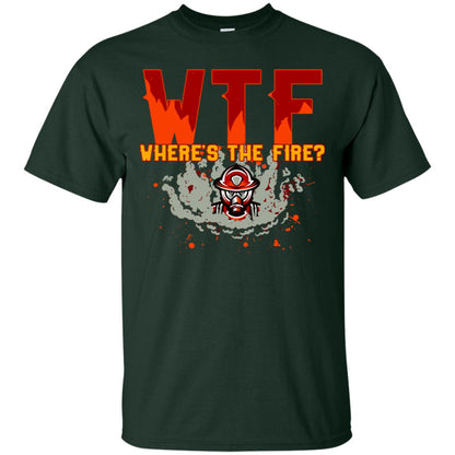 Where's The Fire Firefighter Quote Shirt Forest