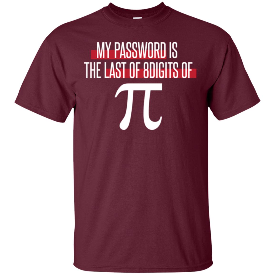 Pi Day T-shirt My Password Is The Last Of 8digits Of Pi Maroon