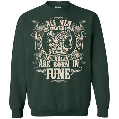 All Men Are Created Equal, But Only The Best Are Born In June T-shirt Forest Green