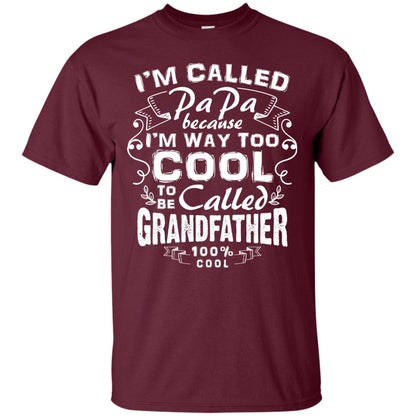 I'm Called Papa Because I'm Way Too Cool To Be Called Grandfather Maroon