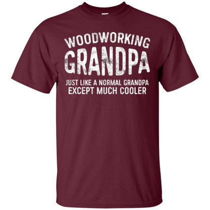 Woodworking Grandpa Just Like A Normal Grandpa Papa T-shirt Maroon