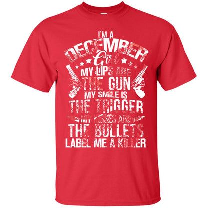 I_m A December Girl My Lips Are The Gun My Smile Is The Trigger My Kisses Are The Bullets Label Me A Killer Red