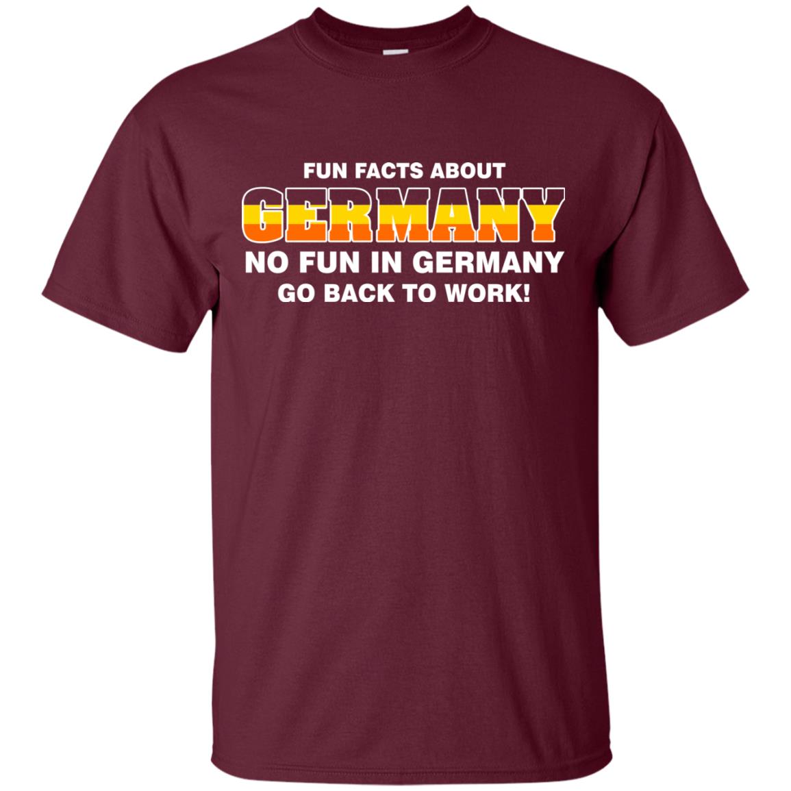 Fun Facts About Germany No Fun In Germany Go Back To Work Shirt Maroon