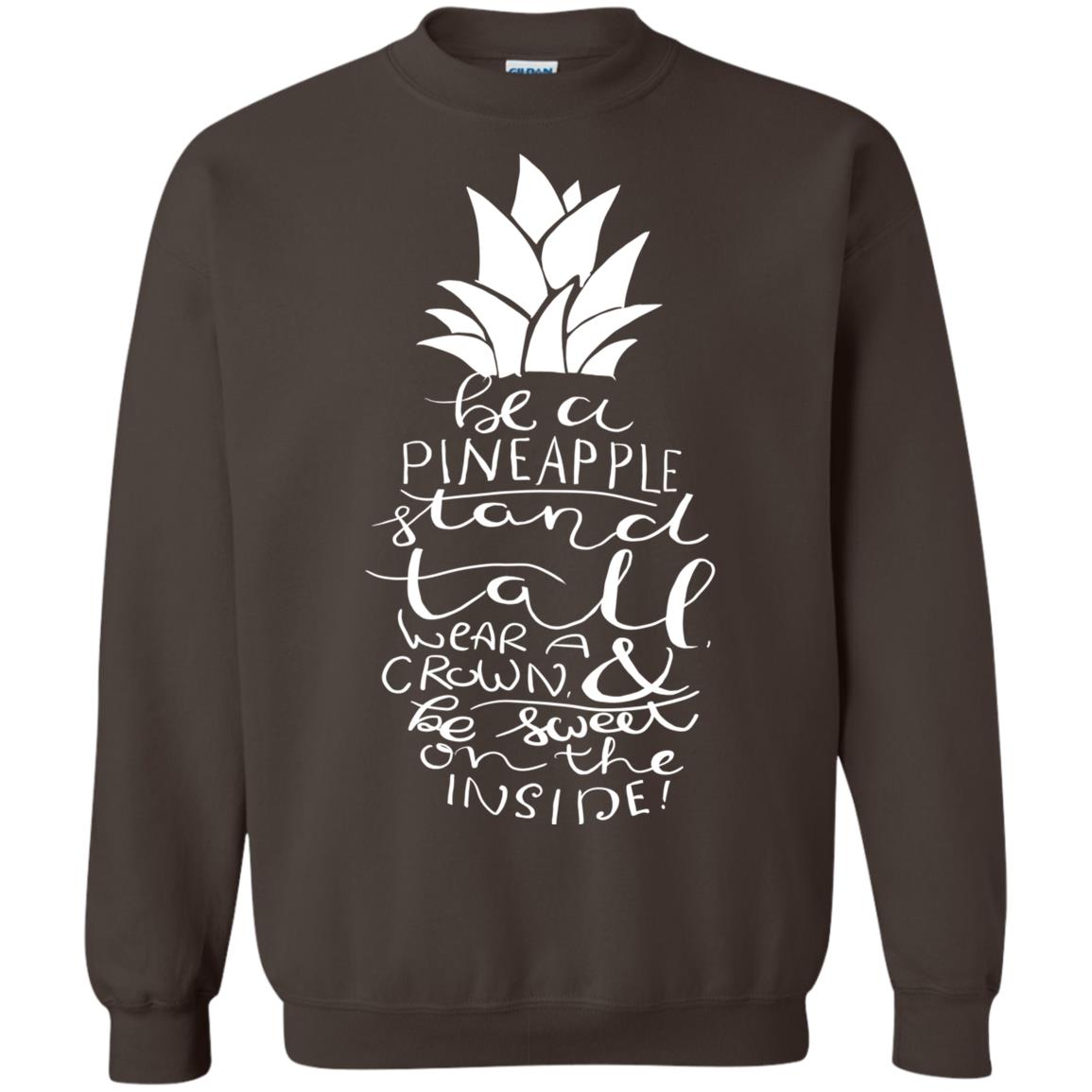 Be A Pineapple Stand Tall Wear A Crown And Be Sweet On The Inside Best Quote Shirt Dark Chocolate