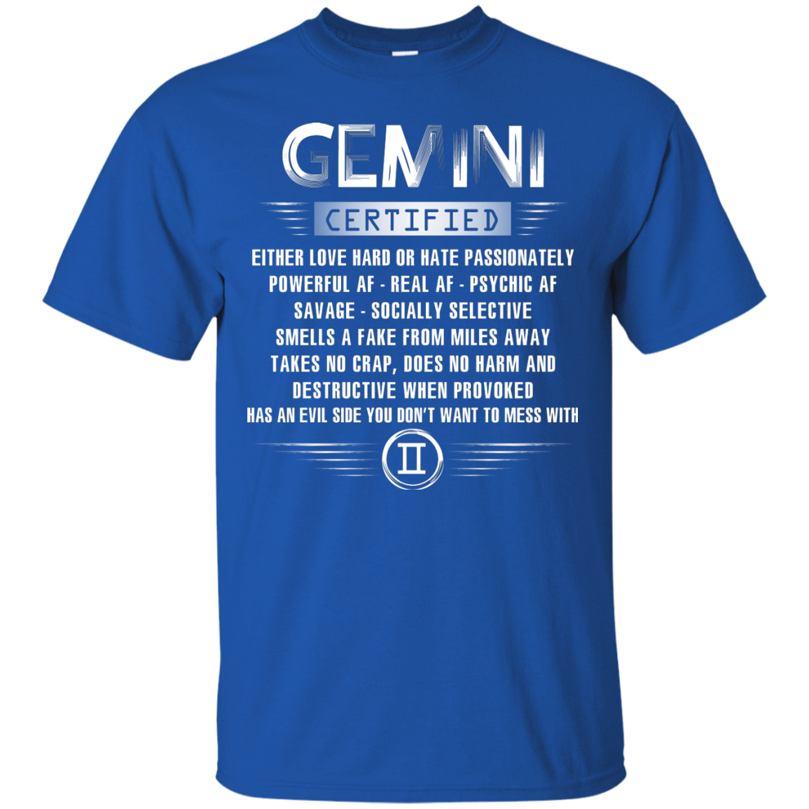 Gemini Certified Either Love Hard Or Hate Passionately Powerful Af T-shirt Royal