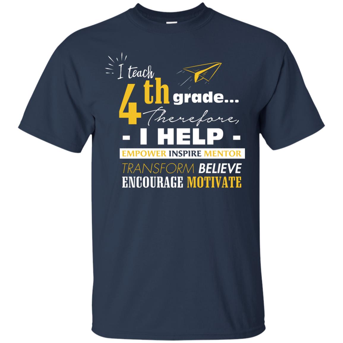 I Teach 4th Grade Therefore I Help Empower Inspire Mentor Transform Believe Encourage Motivate Shirt Navy