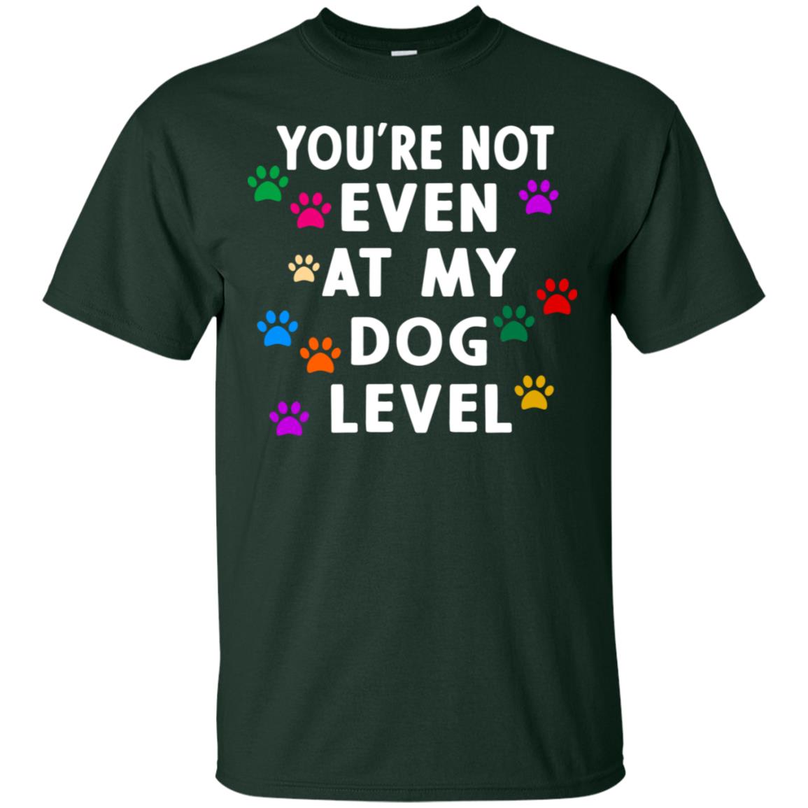 You Are Not Even At My Dog Level Best Quote Shirt Forest