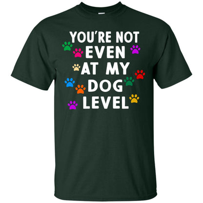 You Are Not Even At My Dog Level Best Quote Shirt Forest