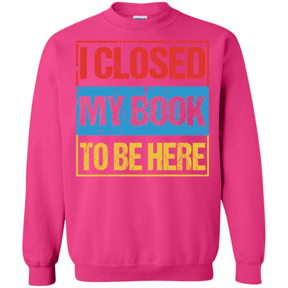I Closed My Book To Be Here Funny Saying Shirt Heliconia
