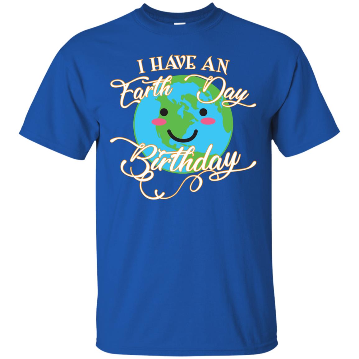 I Have An Earth Day Birthday Celebration Shirt For Earth Day Royal