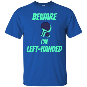 Table Tennis T-shirt Beware Im Left Handed Players