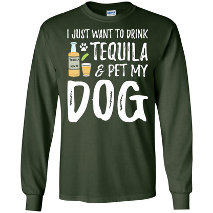 I Just Want To Drink Tequila And Pet My Dog Forest Green