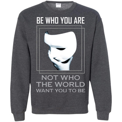Be Who You Are Not The World Want You To Be Shirt Dark Heather