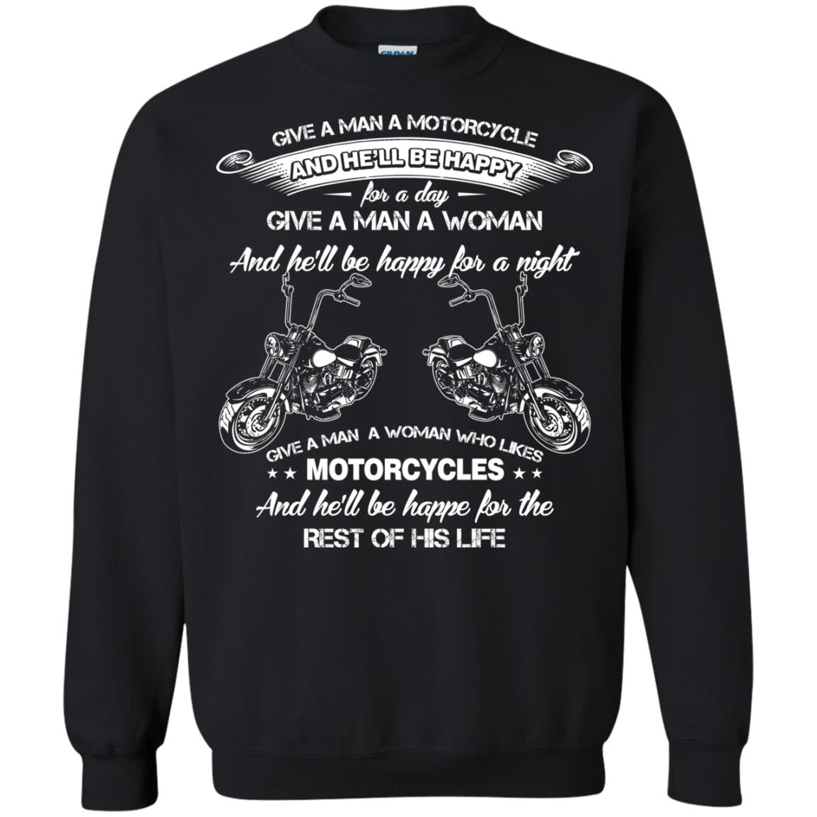 Give A Man A Motorcycle And He_ll Be Happy For A DayG180 Gildan Crewneck Pullover Sweatshirt 8 oz.