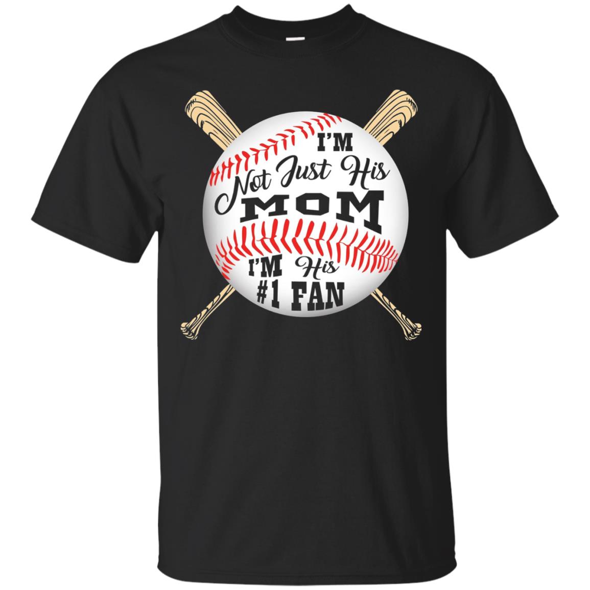 I'm Not Just His Mom I'm His # 1 Fan Baseball Mom T-shirt Black