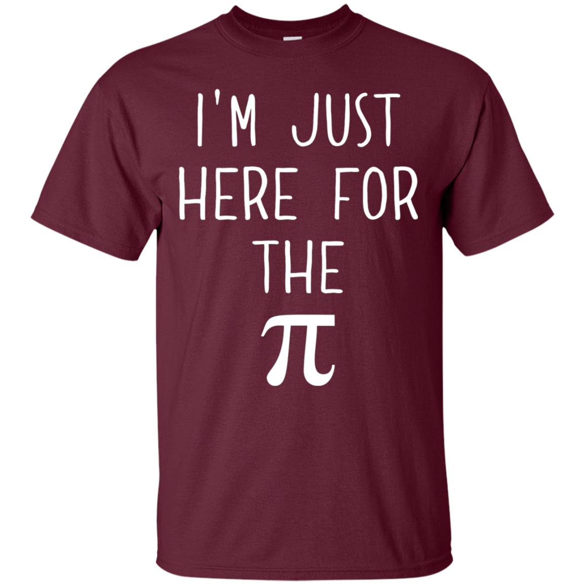 Funny Pi Day Shirt Im Just Here For The Pi Maroon