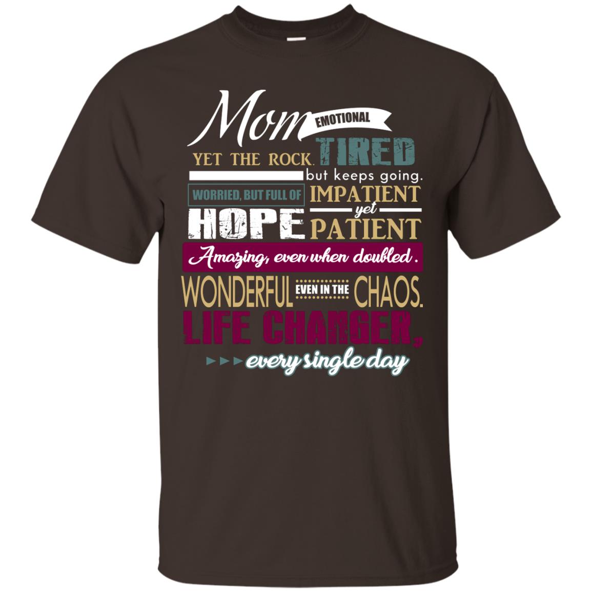 Mom Emotional Yet The Rock Tired But Keeps Going Worried But Full Of Impatient Yet Hpoe Patient Amazing Even When Doubled Mommy Shirt Dark Chocolate