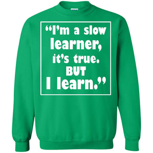 I’m A Slow Learner It’s True But I Learn Best Quote T-shirt