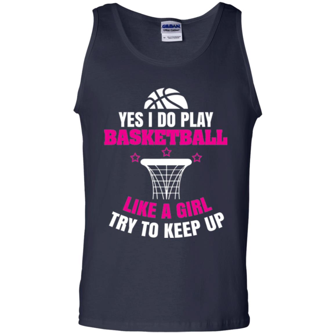 Basketball T-shirt Yes I Do Play Basketball Like A Girl Tryto Keep Up Navy