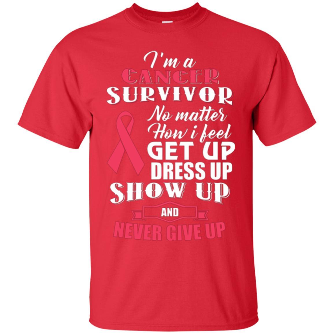 Cancer Awareness T-shirt I'm A Cancer Survivor No Matter How I Feel Get Up Dress Up Show Red