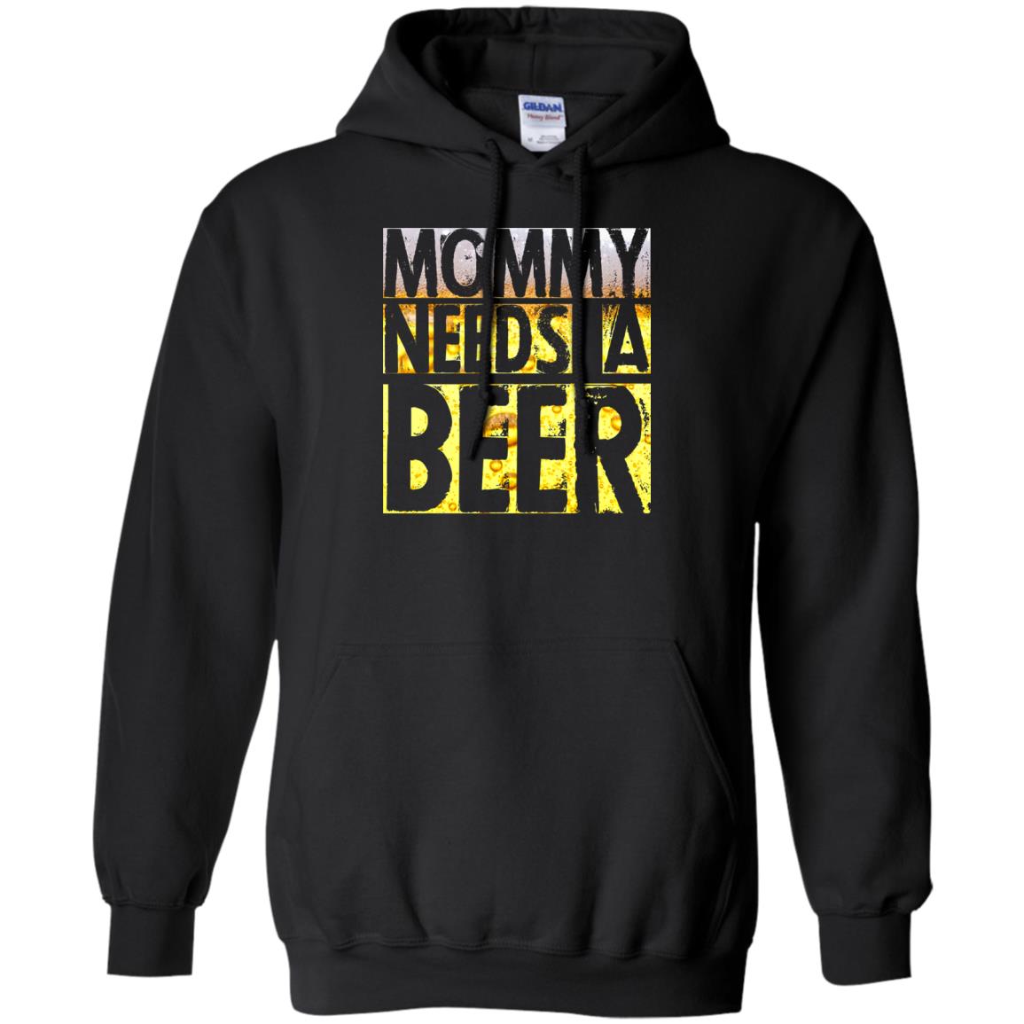 Mommy Needs A Beer Shirt For Mom Loves BeerG185 Gildan Pullover Hoodie 8 oz.