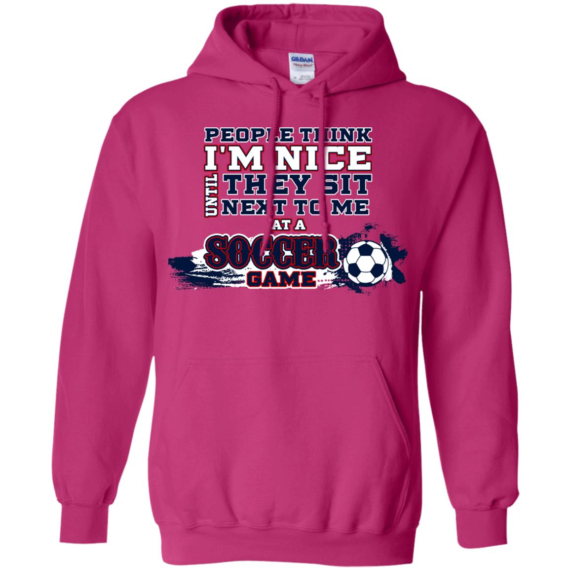 People Think I'm Nice Until They Sit Next To Me At A Soccer Game Shirt For Mens Or Womens Heliconia