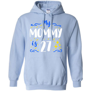 My Mommy Is 27 27th Birthday Mommy Shirt For Sons Or DaughtersG185 Gildan Pullover Hoodie 8 oz.