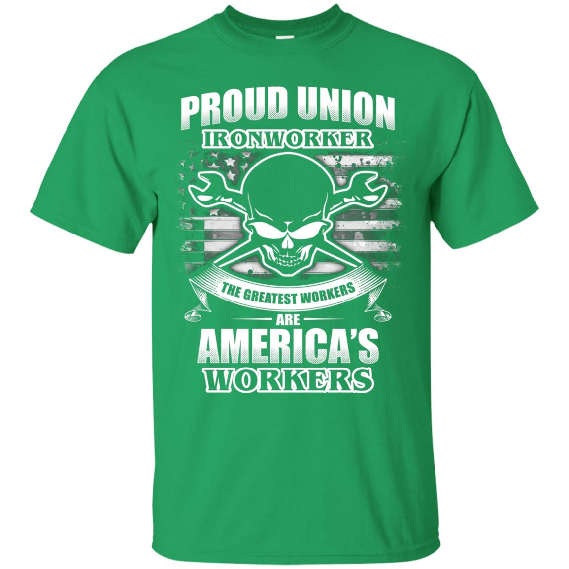 Proud Union Ironworker The Greatest Workers Are America_s Workers T-shirt Irish Green