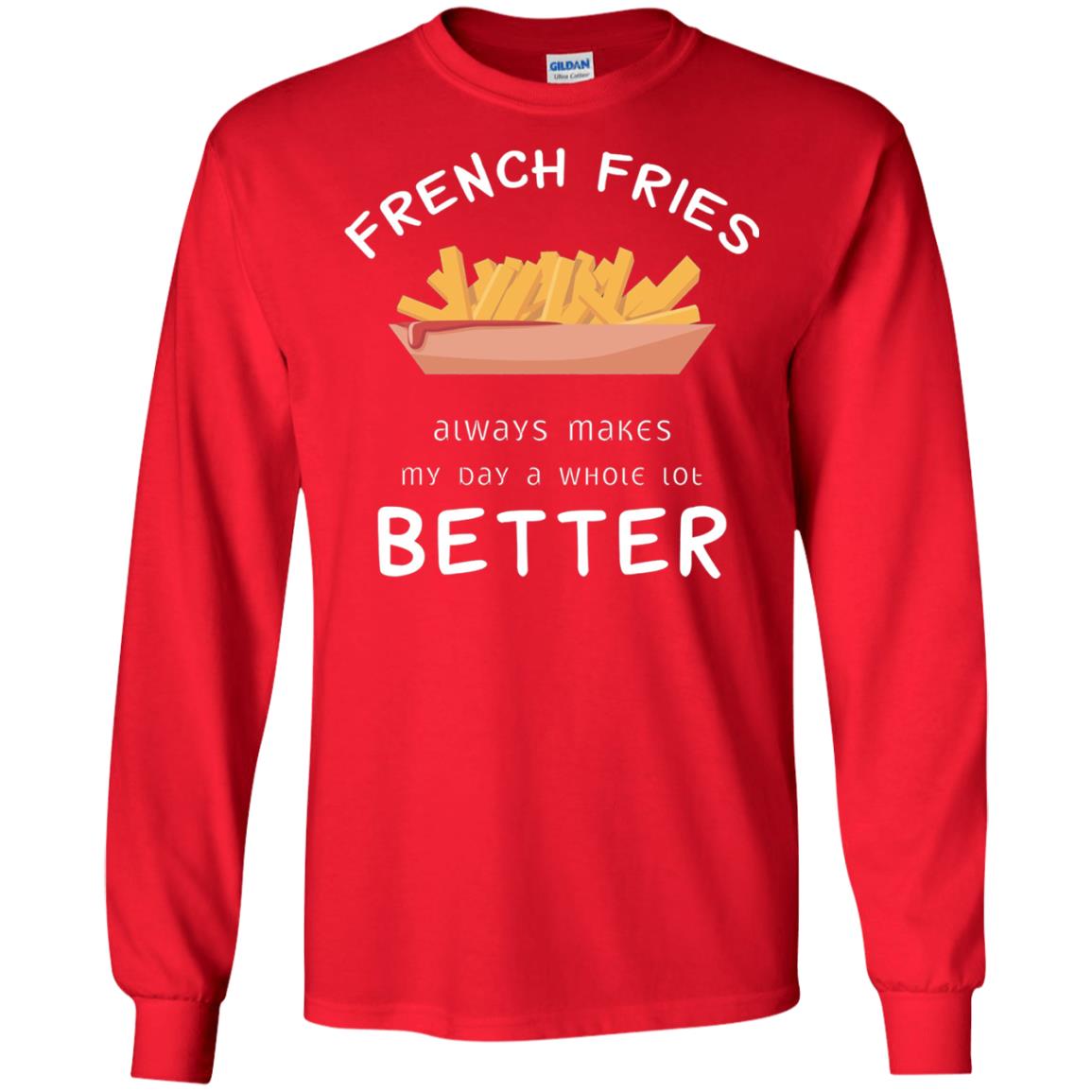 French Fries Always Makes My Day A Whole Lot Better T-shirt Red