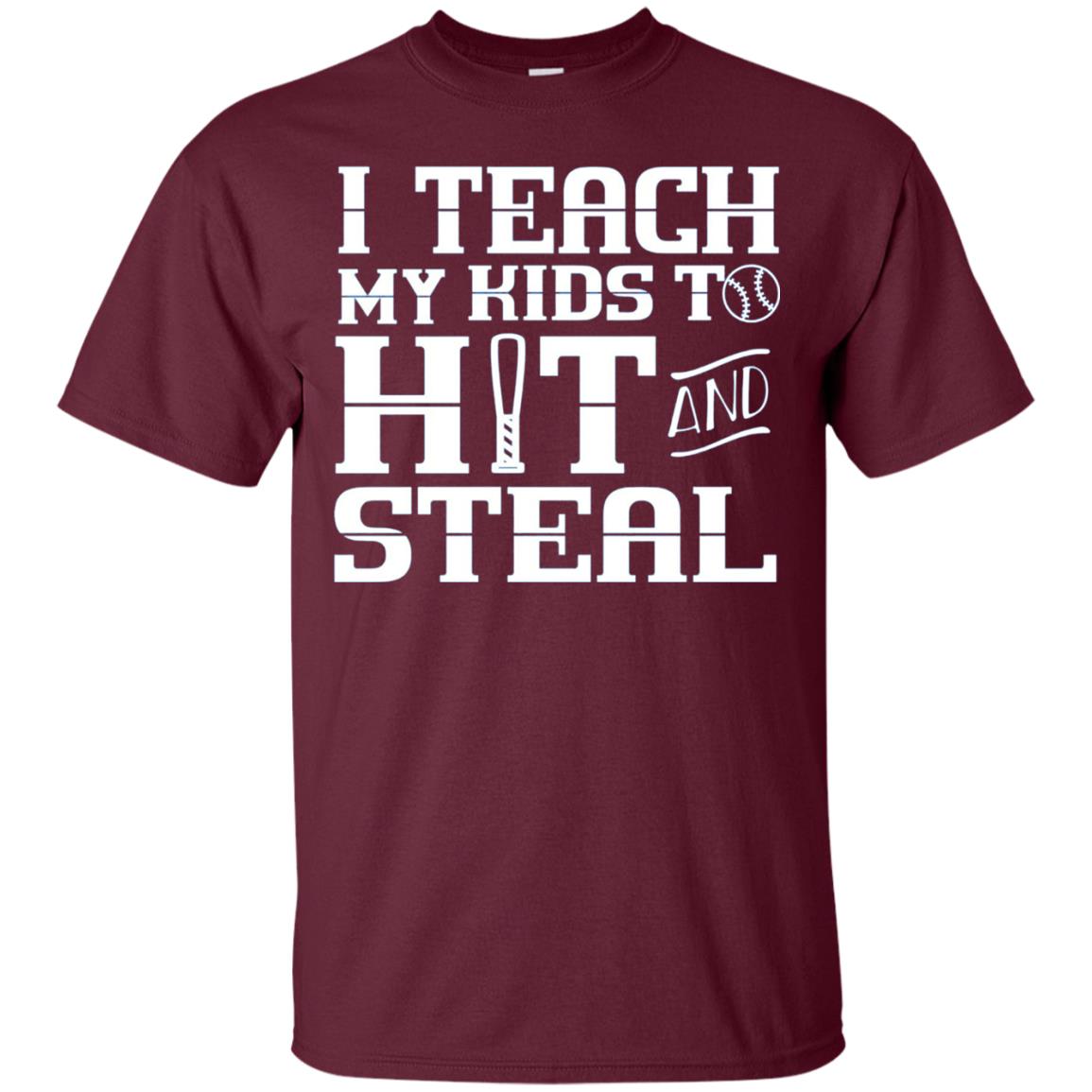 I Teach My Kids To Hit And Steal Baseball Mom T-shirt Maroon