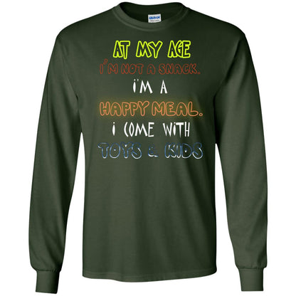 At My Age Im Not A Snack Im A Happy Meal I Come With Toy And Kids Shirt Forest Green