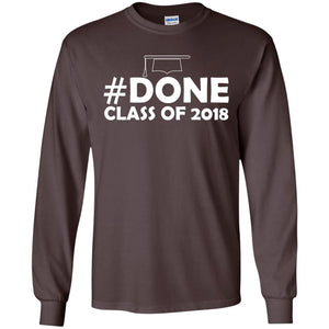 #done Class Of 2018 Graduation ShirtG240 Gildan LS Ultra Cotton T-Shirt