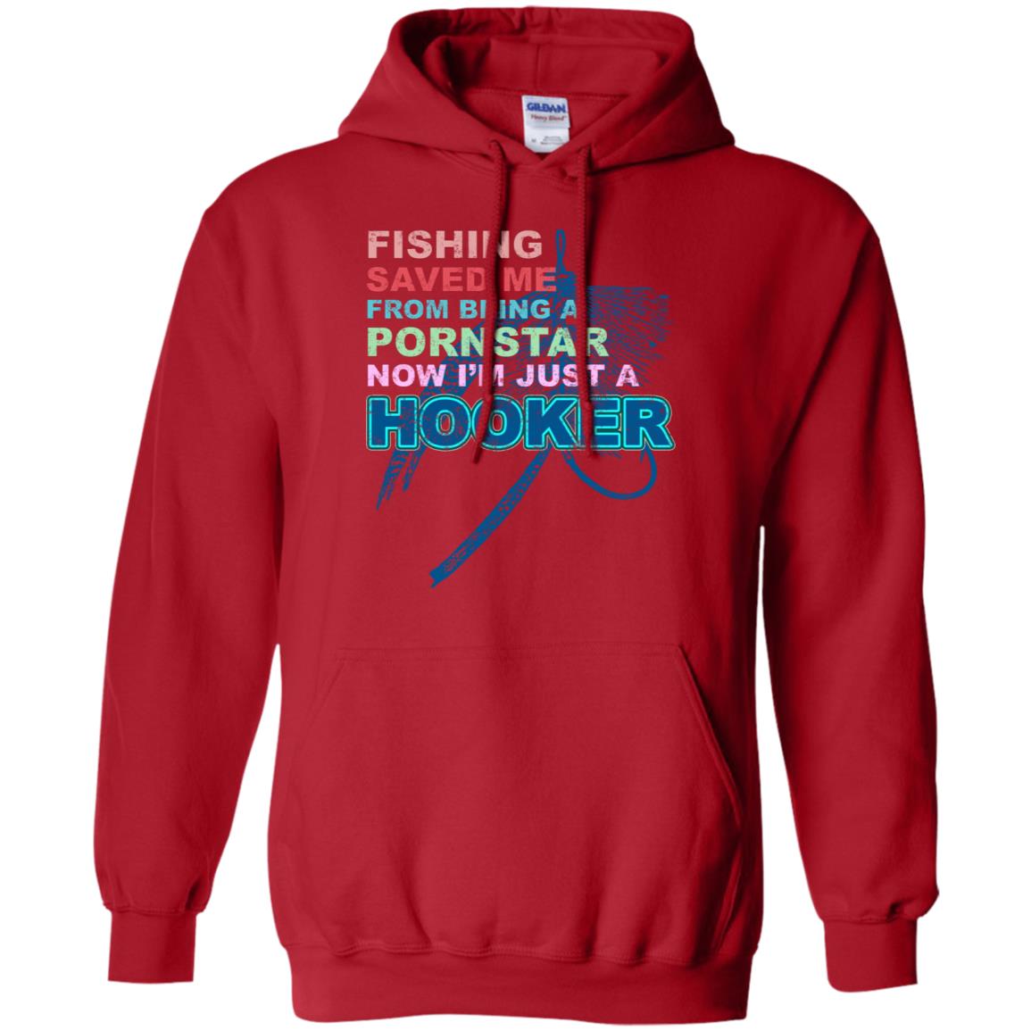 Fishing Saved Me From Being A Pornstar Now Im Just A Hooker Shirt Red