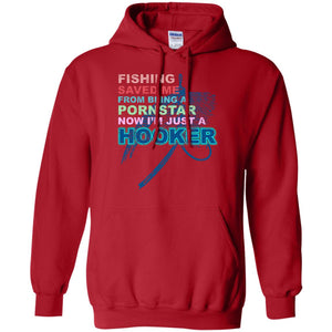 Fishing Saved Me From Being A Pornstar Now Im Just A Hooker ShirtG185 Gildan Pullover Hoodie 8 oz.
