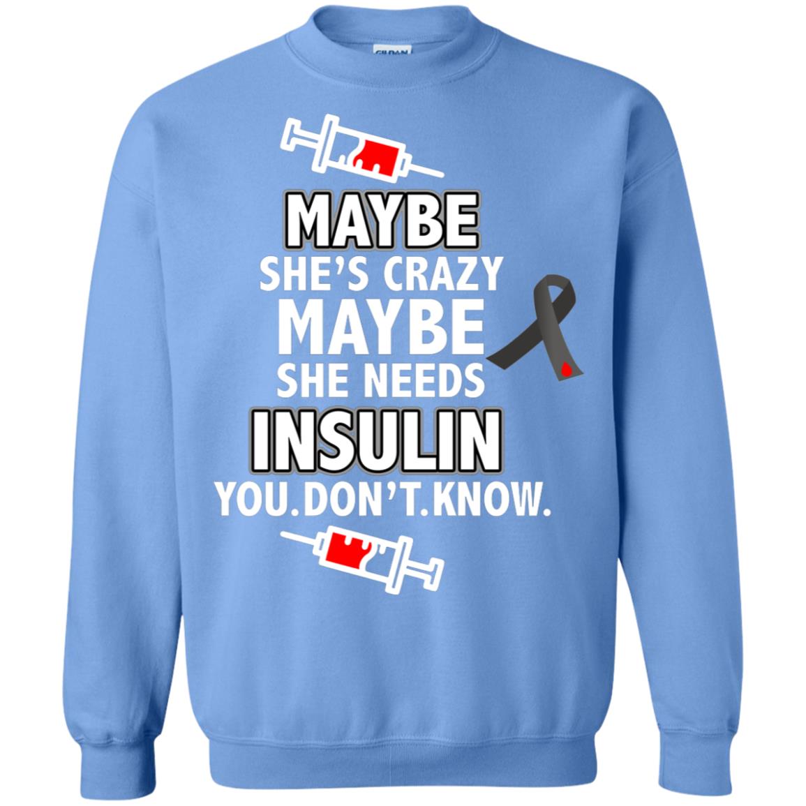 Maybe She's Crazy Or Maybe She Needs Insulin You Don't Know Shirt Carolina Blue