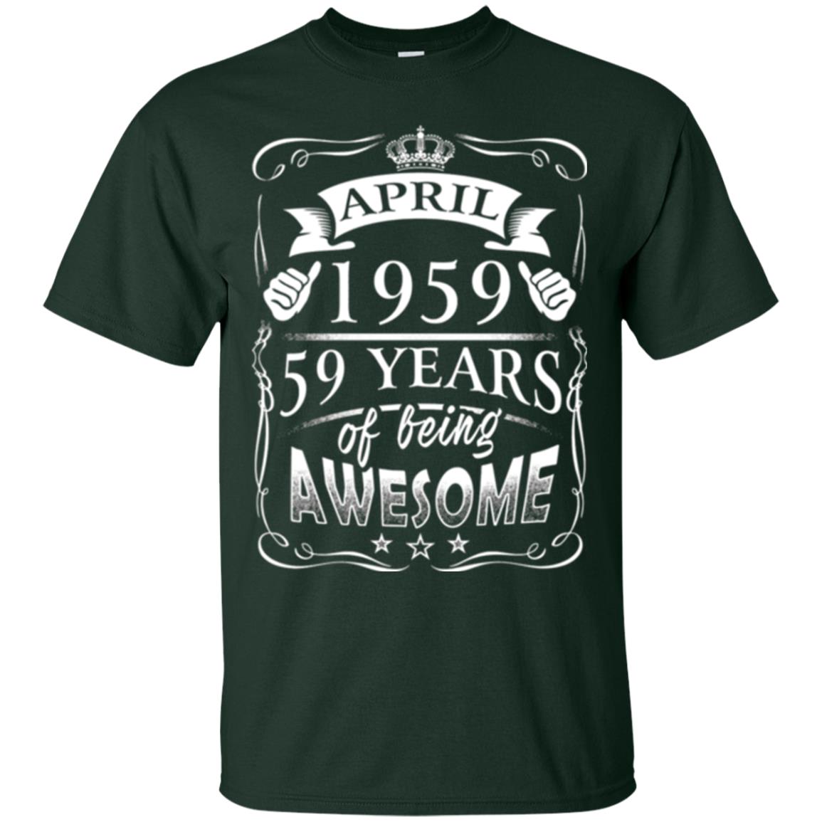 59th Birthday T-shirt April 1959 59 Years Of Being Awesome Forest Green