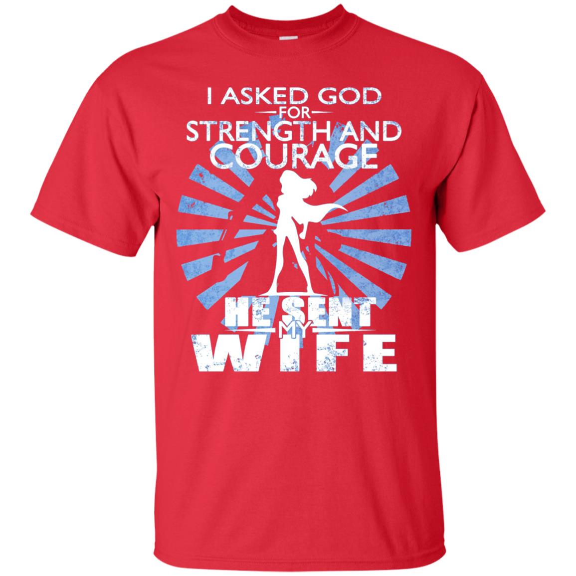 I Asked God For Strength And Courage He Sent My Wife T-shirt Red