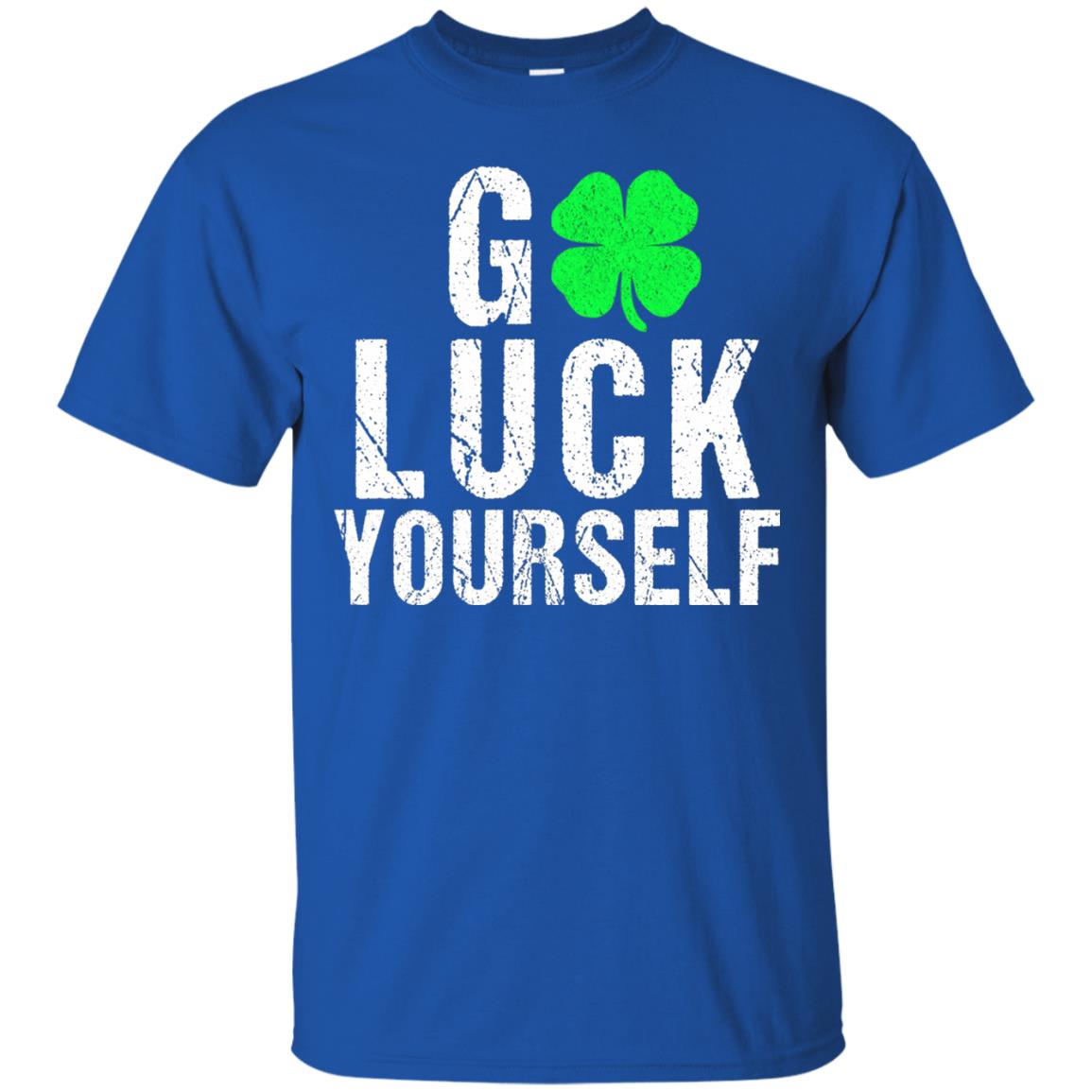Go Luck Yourself Funny Saint Patrick_s Day T-shirt Royal